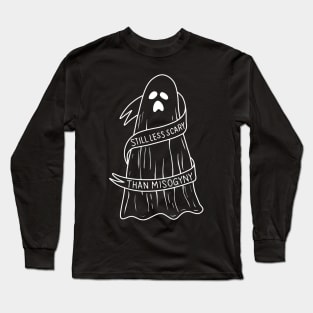 Still less scary than misogyny Long Sleeve T-Shirt